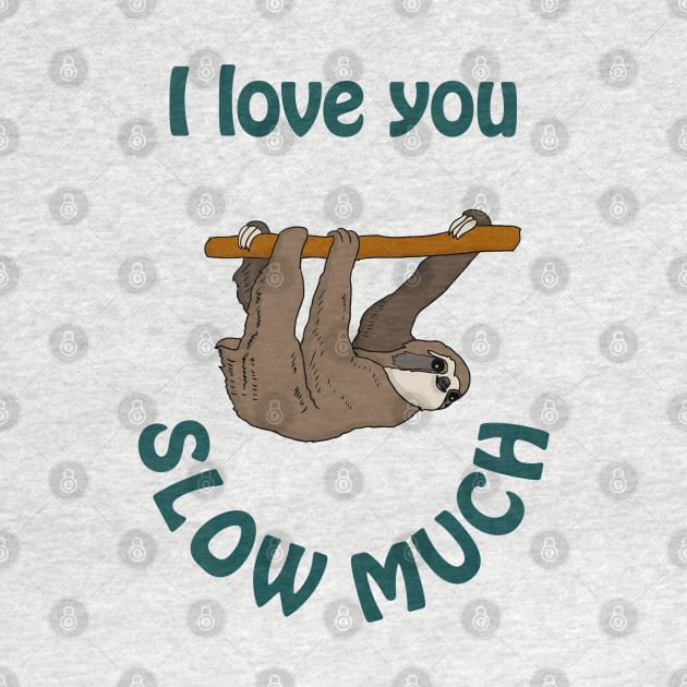 I love you slow much - cute & romantic sloth pun by punderful_day